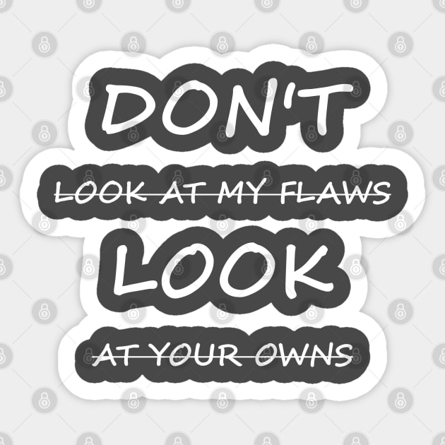 Don't Look At My Flaws, Look At Your Owns Sticker by XTUnknown